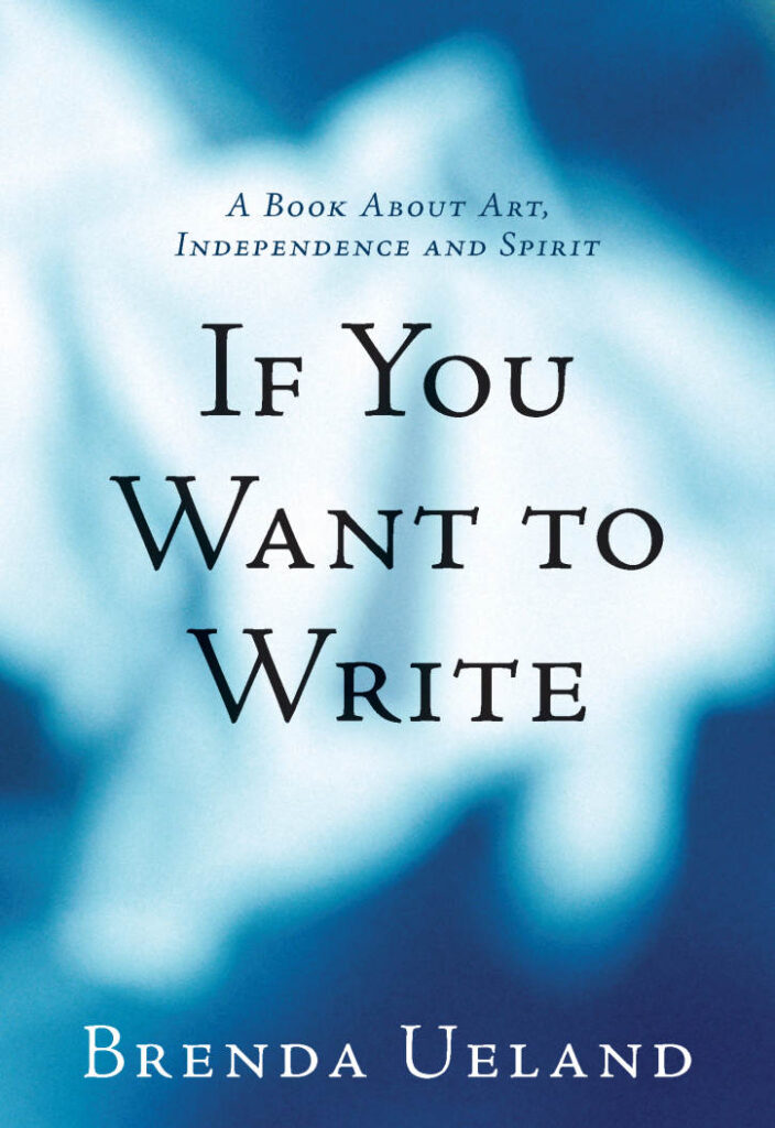 Brenda Ueland's If You Want To Write